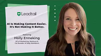 A woman with long brown hair smiling, next to a graphic that says: Leadtail. AI Is Making Content Easier—Not Better. Featuring Holly Enneking, VP of Marketing, Markup AI, Co-founder of Indy Marketers, discussing ai generated content.