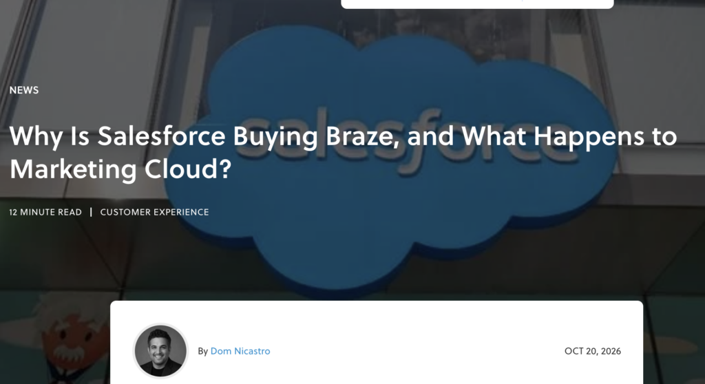 Article title: Why Is Salesforce Buying Braze, and What Happens to Marketing Cloud? by Dom Nicastro, dated October 20, 2026.
